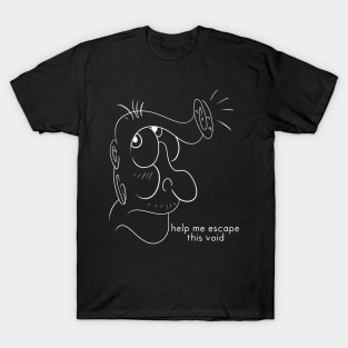 Help me escape this void T-Shirt